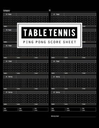 Table Tennis Score Sheet - Bg Publishing - Böcker - Createspace Independent Publishing Platf - 9781725663145 - 17 augusti 2018
