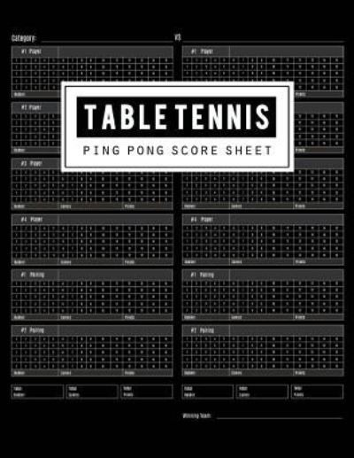 Table Tennis Score Sheet - Bg Publishing - Livres - Createspace Independent Publishing Platf - 9781725663145 - 17 août 2018