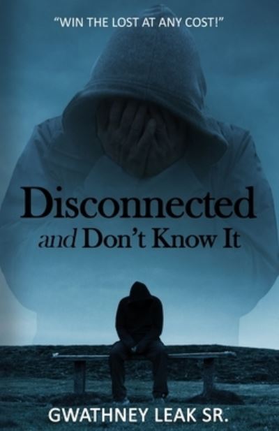 Disconnected but Don't Know It - Gwathney Leak Sr - Livros - Lee's Press - 9781732944145 - 24 de setembro de 2019