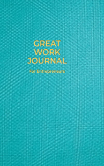 Cover for Amanda J Crowell · Great Work Journal For Entrepreneurs (Hardcover Book) (2022)