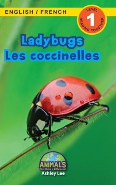 Cover for Ashley Lee · Ladybugs / Les coccinelles: Bilingual (English / French) (Anglais / Francais) Animals That Make a Difference! (Engaging Readers, Level 1) - Animals That Make a Difference! Bilingual (English / French) (Anglais / Francais) (Hardcover bog) [Large type / large print edition] (2021)