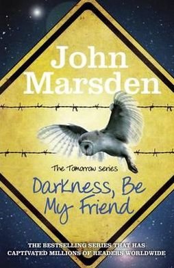 Cover for John Marsden · The Tomorrow Series: Darkness Be My Friend: Book 4 - The Tomorrow Series (Paperback Bog) (2012)