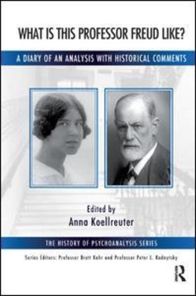Cover for Anna Koellreuter · What is this Professor Freud Like?: A Diary of an Analysis with Historical Comments - The History of Psychoanalysis Series (Paperback Book) (2016)