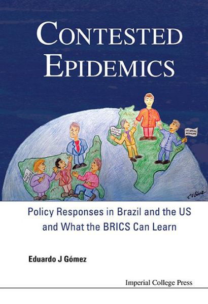 Cover for Gomez, Eduardo J (King's College London, Uk) · Contested Epidemics: Policy Responses In Brazil And The Us And What The Brics Can Learn (Hardcover Book) (2014)