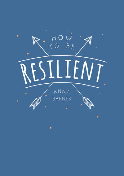 Cover for Anna Barnes · How to Be Resilient: Tips and Techniques to Help You Summon Your Inner Strength (Taschenbuch) (2018)