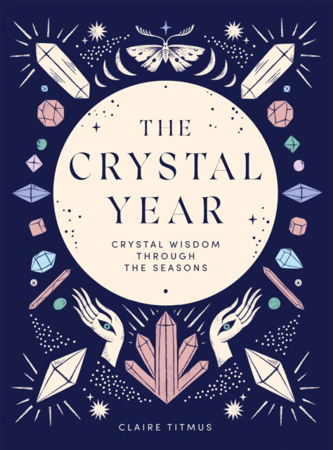 Cover for Claire Titmus · The Crystal Year: Crystal Wisdom Through the Seasons (Hardcover Book) (2023)