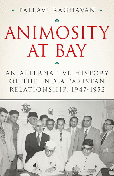 Cover for Pallavi Raghavan · Animosity at Bay: An Alternative History of the India-Pakistan Relationship, 1947-1952 (Hardcover Book) (2020)