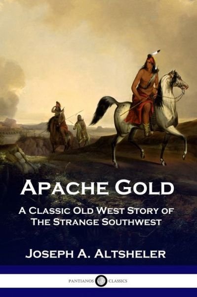 Cover for Joseph A Altsheler · Apache Gold (Paperback Book) (1913)