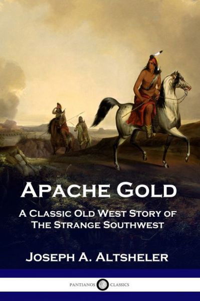 Apache Gold - Joseph A Altsheler - Książki - Pantianos Classics - 9781789870145 - 1913