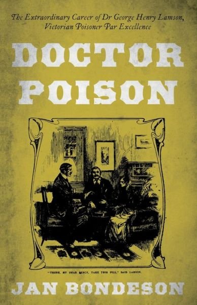 Cover for Jan Bondeson · Doctor Poison: The Extraordinary Career of Dr George Henry Lamson, Victorian Poisoner Par Excellence (Pocketbok) (2021)