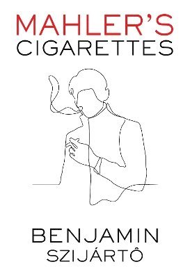 Cover for Benjamin Szijarto · Mahler's Cigarettes (Paperback Book) (2024)