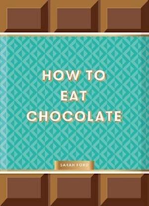 Cover for Sarah Ford · How to Eat Chocolate (Hardcover bog) (2023)