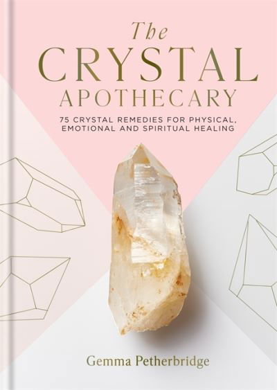 Cover for Gemma Petherbridge · The Crystal Apothecary: 75 crystal remedies for physical, emotional and spiritual healing (Hardcover Book) (2022)