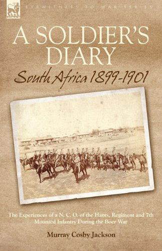 Cover for Murray Cosby Jackson · A Soldier's Diary: South Africa 1899-1901-the Experiences of a N. C. O. of the Hants. Regiment and 7th Mounted Infantry During the Boer War (Hardcover Book) (2010)