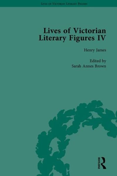 Cover for Sarah Annes Brown · Lives of Victorian Literary Figures, Part IV: Henry James, Edith Wharton and Oscar Wilde by their Contemporaries - Lives of Victorian Literary Figures (Hardcover Book) (2005)