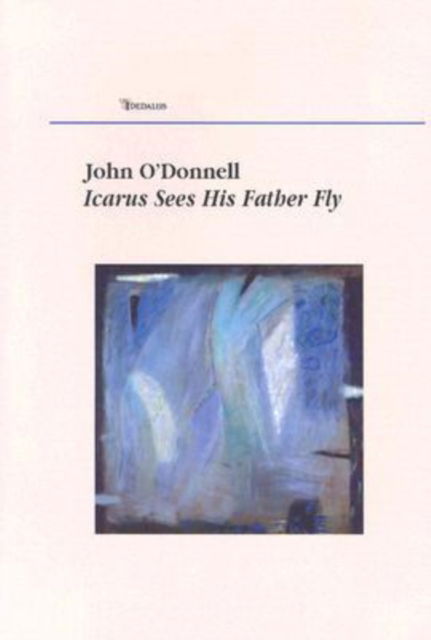 Cover for John O'Donnell · Icarus Sees His Father Fly (Gebundenes Buch) (2004)