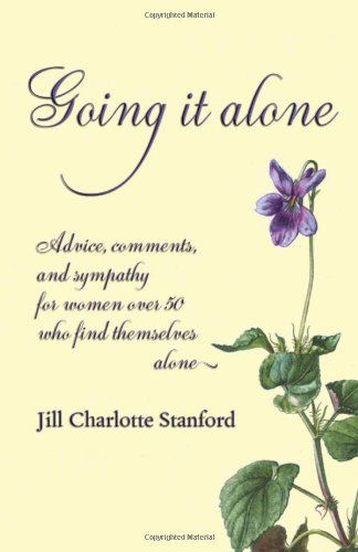 Cover for Jill Charlotte Stanford · Going It Alone: Advice, Comments, and Sympathy for Women over 50 Who Find Themselves Alone (Taschenbuch) (2008)