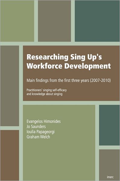 Cover for Prof Graham F. Welch · Researching Sing Up's Workforce Development: Main Findings from the First Three Years (Practitioners' Singing Self-efficacy and Knowledge About Singing) (Paperback Book) (2011)