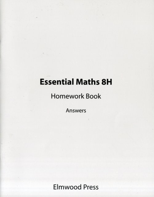 Essential Maths 8H Homework Answers - Essential Maths - Michael White - Books - Elmwood Education Limited - 9781906622145 - May 1, 2009