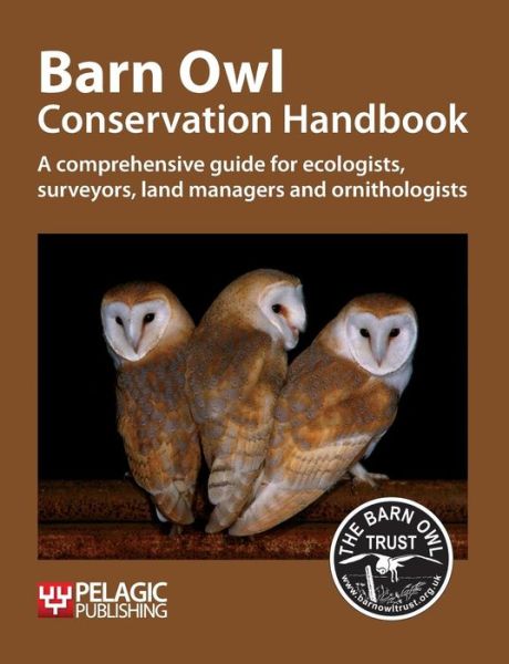 Cover for Barn Owl Trust · Barn Owl Conservation Handbook: A comprehensive guide for ecologists, surveyors, land managers and ornithologists - Conservation Handbooks (Taschenbuch) (2012)