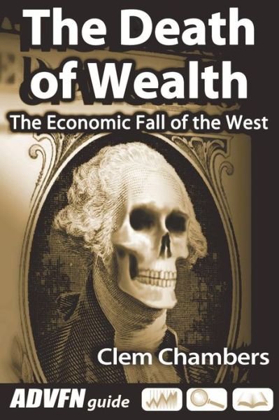 Cover for Clem Chambers · The Death of Wealth: the Economic Fall of the West (Paperback Book) [1st edition] (2013)
