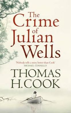 Cover for Thomas H. Cook · The Crime of Julian Wells (Hardcover Book) (2012)