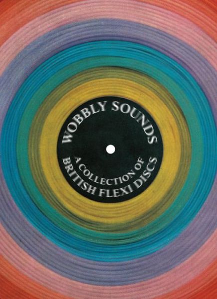 Cover for Jonny Trunk · Wobbly Sounds: A Collection of British Flexi Discs - Four Corners Irregulars (Book) (2019)