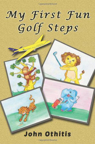 My First Fun Golf Steps (My First Travel Books) - John Othitis - Książki - LionheART Publishing House - 9781910115145 - 1 maja 2014