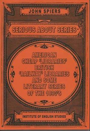 Cover for John Spiers · Serious About Series: American Cheap 'Libraries', 'Railway' Libraries, and Some Literary Series of the 1890s (Hardcover Book) [2nd edition] (2015)