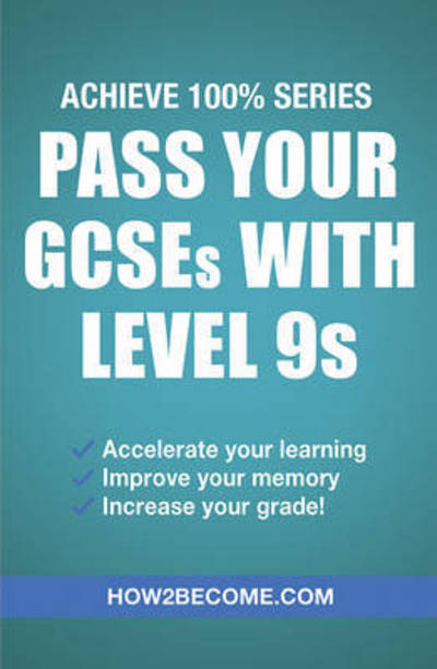Pass Your GCSEs with Level 9s: Achieve 100% Series Revision / Study Guide - How2Become - Bøger - How2become Ltd - 9781911259145 - 1. februar 2017