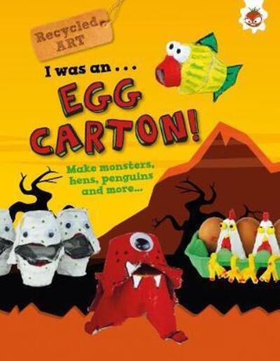 Cover for Emily Kington · I Was An Egg Carton! - Recycled Art: Make monsters, hens, penguins and more.... (Paperback Book) (2019)