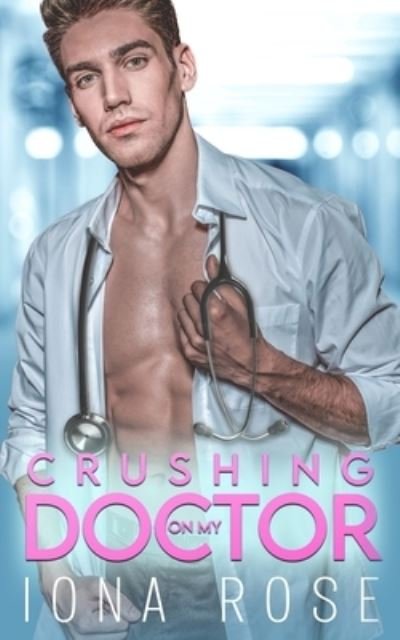 Cover for Iona Rose · Crushing On My Doctor (Paperback Bog) (2021)