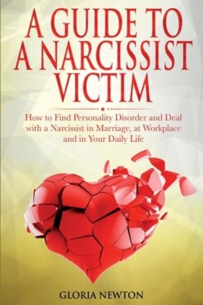 Cover for Gloria Newton · A Guide to a Narcissist Victim: How to Find Personality Disorder and Deal with a Narcissist in Marriage, at Workplace and in Your Daily Life (Paperback Book) (2020)