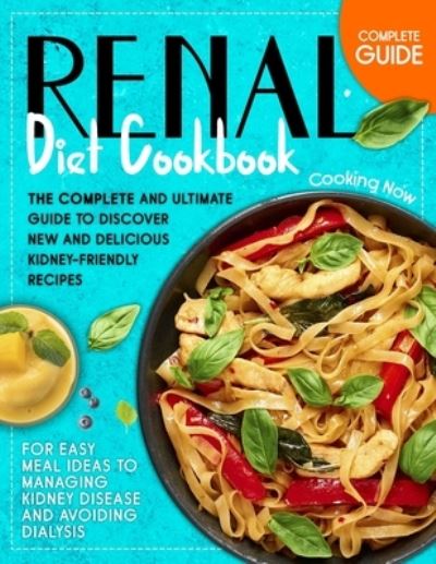 Cover for Barbara Williams · Renal Diet Cookbook: The Complete and Ultimate Guide To Discover New and Delicious Kidney-Friendly Receipes for Easy Meal Ideas to Managing Kidney Disease and Avoiding Dialysis (Paperback Book) (2020)