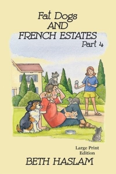 Cover for Beth Haslam · Fat Dogs and French Estates - LARGE PRINT: Part 4 (Paperback Book) (2022)