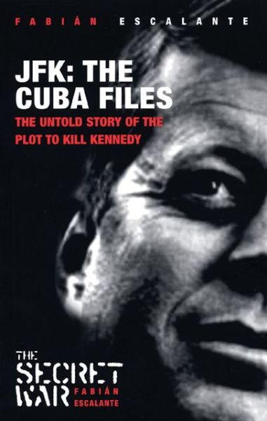 Cover for Fabian Escalante · Jfk - the Cuba Files: the Untold Story of the Plot to Kill Kennedy - Secret War (Taschenbuch) (2006)