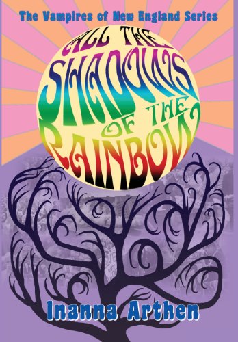 All the Shadows of the Rainbow (Vampires of New England) - Inanna Arthen - Books - By Light Unseen Media - 9781935303145 - September 22, 2013