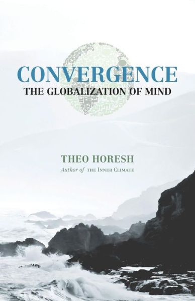 Convergence: The Globalization of Mind - Theo Horesh - Books - Bauu Institute - 9781936955145 - November 10, 2014