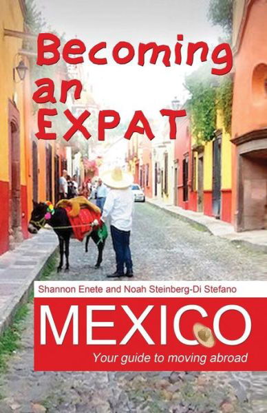 Cover for Noah Steinberg-di Stefano · Becoming an Expat Mexico: Your Guide to Moving Abroad (Volume 6) (Paperback Book) (2014)
