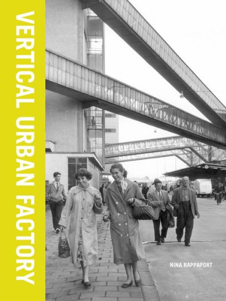 Vertical Urban Factory - Nina Rappaport - Books - Actar Publishers - 9781948765145 - March 3, 2020