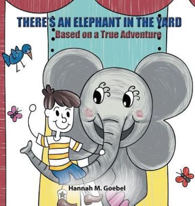 Cover for Hannah Goebel · There's an Elephant in the Yard (Hardcover Book) (2018)