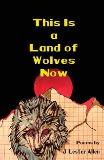 Cover for J Lester Allen · This Is a Land of Wolves Now (Paperback Book) (2019)