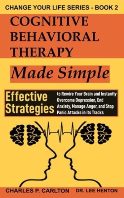 Cognitive Behavioral Therapy Made Simple - Dr Lee Henton - Książki - C.U Publishing LLC - 9781952597145 - 15 lipca 2020