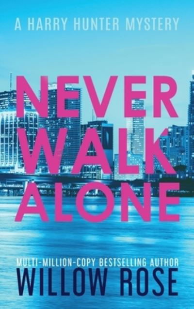 Cover for Willow Rose · Never Walk Alone - Harry Hunter Mystery (Hardcover Book) (2020)