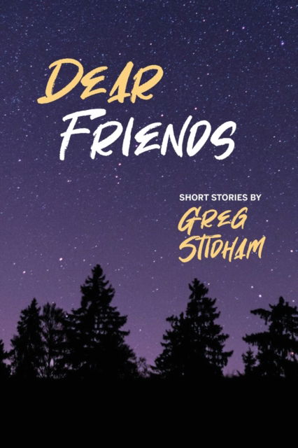 Cover for Greg Stidham · Dear Friends: Short Stories By Greg Stidham (Paperback Book) (2021)