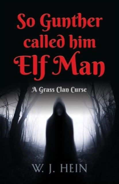 Cover for W J Hein · So Gunther Called Him Elf Man : A Grass Clan Curse (Paperback Book) (2024)
