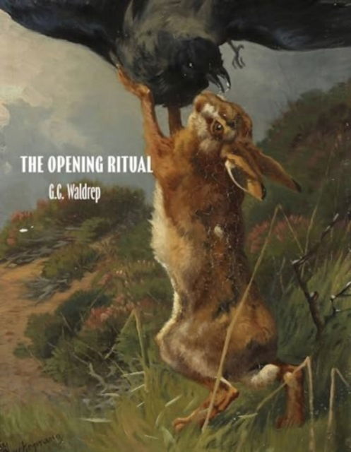 The Opening Ritual - G.C. Waldrep - Books - Tupelo Press, Incorporated - 9781961209145 - November 1, 2024