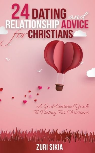 24 Dating and Relationship Advice for Christians - Zuri Sikia - Books - Createspace Independent Publishing Platf - 9781973949145 - July 31, 2017