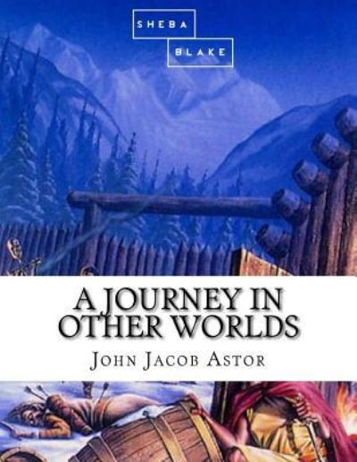 A Journey in Other Worlds - John Jacob Astor - Books - Createspace Independent Publishing Platf - 9781973994145 - July 27, 2017