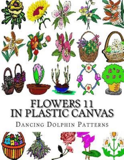 Cover for Dancing Dolphin Patterns · Flowers 11 (Pocketbok) (2017)